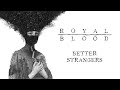 Royal Blood - Better Strangers (Official Audio)