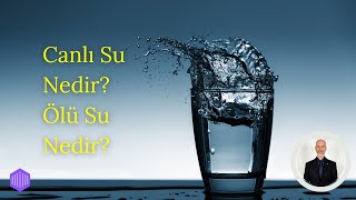 Canlı Su Nedir? Ölü Su Nedir?