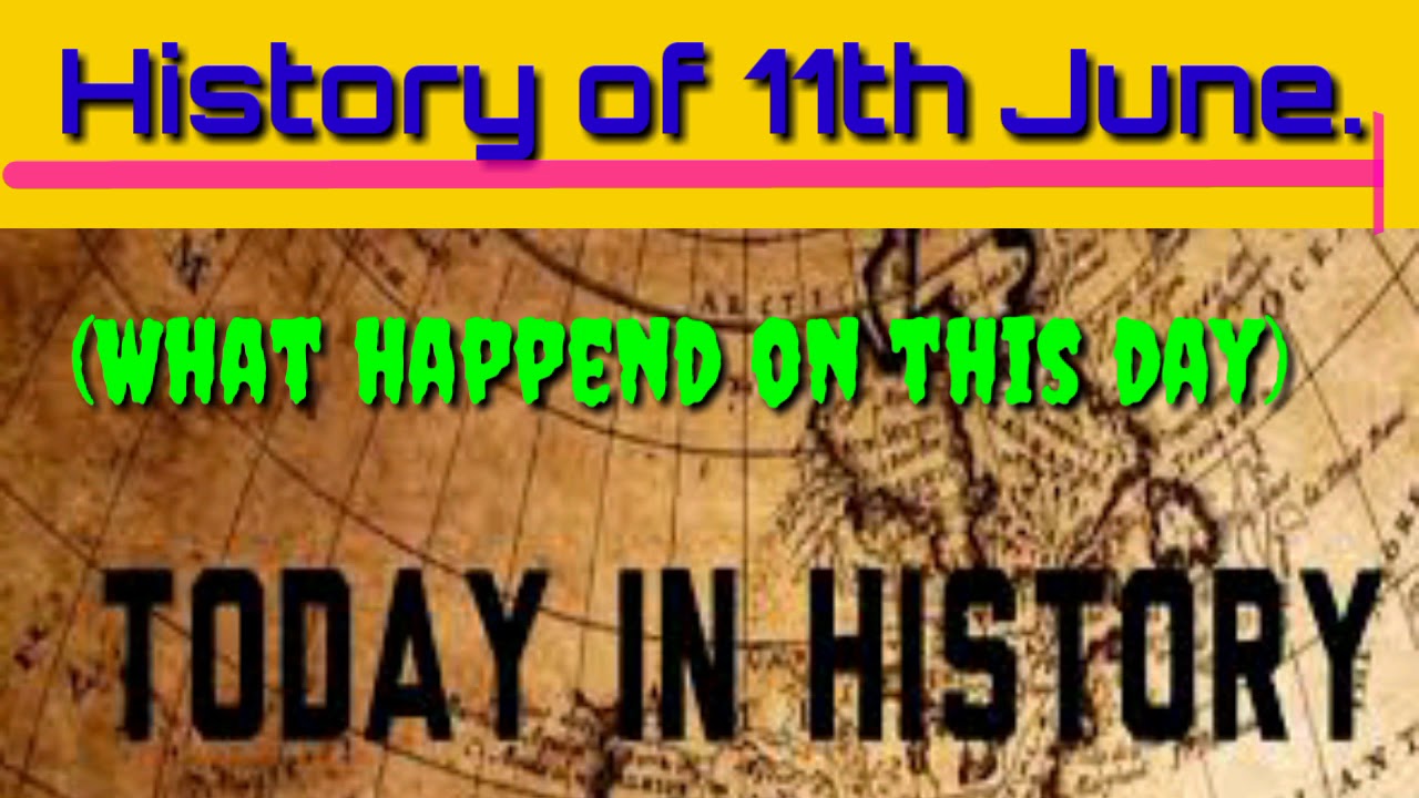 History Of 11th June.|| What The Day Told Us|| Today's History|| - YouTube