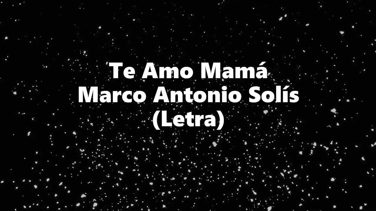 Te Amo Mamﾃ Marco Antonio Solﾃｭs Letra 叱 Te Amo Mamﾃ Letra Los