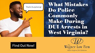 What Mistakes Do Police Commonly Make During DUI Arrests in West Virginia? | Watch This Now