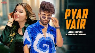 Pyar Vair Song | Akki Singh | Rabeeca Khan | Music Video | Latest Punjabi Songs 2024