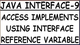 ACCESS IMPLEMENTS THROUGH INTERFACE REFERENCE IN JAVA | INTERFACE-9