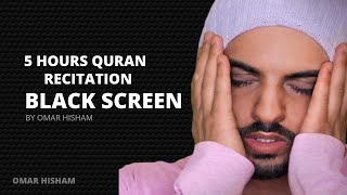 5 Hours Black Screen Soothing Quran Recitation by (Omar Hisham) Relaxation Deep Sleep Stress relief