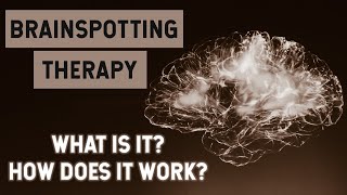 Brainspotting Therapy For Trauma - What is Brainspotting and How Does it Work?