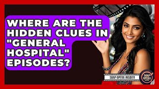 Where Are The Hidden Clues In "General Hospital" Episodes? - Soap Opera Insider