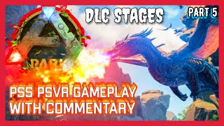 ARK PARK VR - PS5 PSVR GAMEPLAY - WITH COMMENTARY - PART 5 - DLC STAGES - THERE BE DRAGONS!