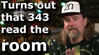 So, It turns out that 343 read the room