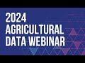 2024 Agricultural Data Webinar