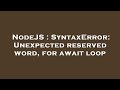 NodeJS : SyntaxError: Unexpected reserved word, for await loop