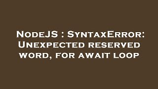 NodeJS : SyntaxError: Unexpected reserved word, for await loop