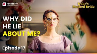 Ep 17 | Why did he lie about me? | Duke's Masked Bride