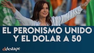 El peronismo unido y el dólar a $ 50 | El Destape con Roberto Navarro