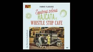 Fannie Flaggová - Smažená zelená rajčata ve Whistle Stop Cafe (Mluvené slovo | AudioStory)