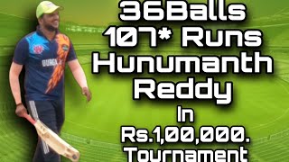 Rs.1,00,000 Tournament || 36Balls - 107*Runs || Hanumanth Reddy..