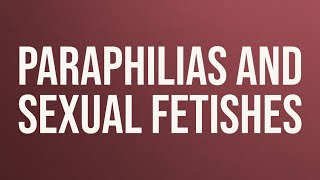 Paraphilias and Sexual Fetishes (2017 Rerun)