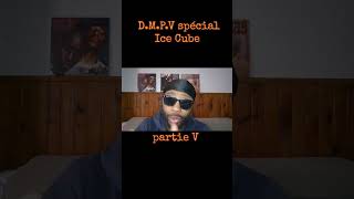 D.M.P.V spécial Ice Cube pt5