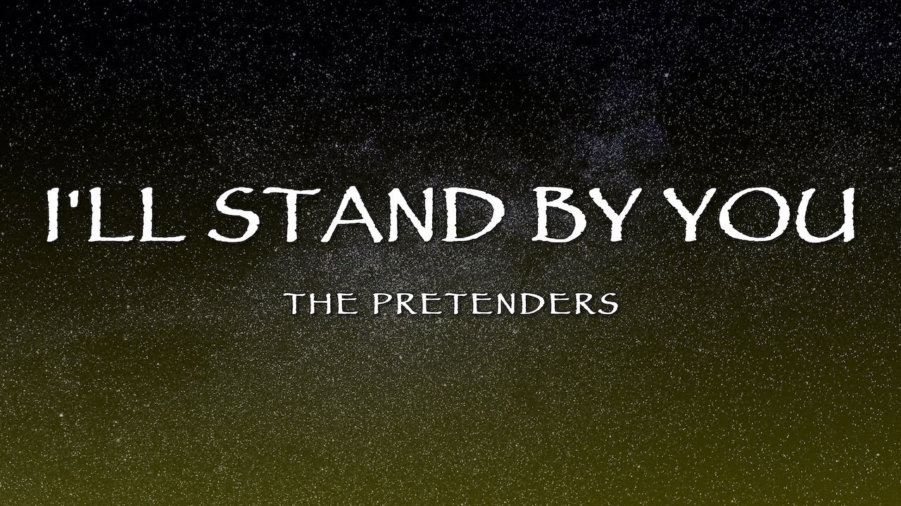 The Pretenders - I'll Stand By You (Lyrics) - YouTube