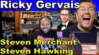 Ricky Gervais and Steven Merchant - Steven Hawking Reaction