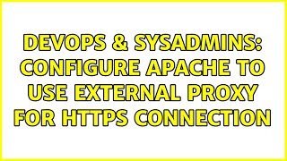 DevOps & SysAdmins: Configure Apache to use external proxy for HTTPS connection (2 Solutions!!)
