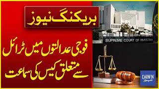 Hearing Of The Case Related To The Trial In Military Courts | Breaking News  | Dawn News