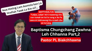 Baptisma Chungchang Zawhna Leh Chhanna Part, 2 // Pastor PL Biakchhawna