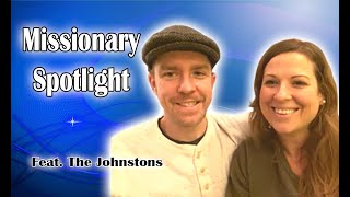 Missionary Spotlight The Johnstons