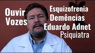 Schizophrenia and Dementia - Hearing Voices | Eduardo Adnet - Psychiatrist. Rio de Janeiro.