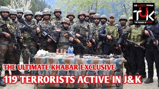 The Ultimate Khabar Exclusive: 119 Terrorists Active in J\u0026K – Shifting Threats Demand Vigilance