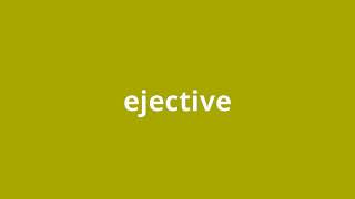 what is the meaning of ejective