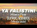 Muad X Firas - Ya Falastini [Lyric Video] (Vocals Only)