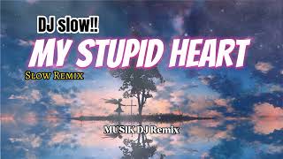 DJ slow!! - my stupid heart - rawi beat - (musik DJ remix)