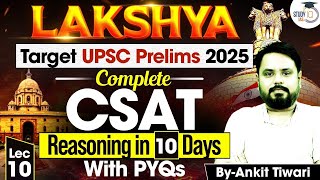 UPSC Prelims 2025 | Complete UPSC CSAT Reasoning In 10 Days With PYQs By Ankit Sir