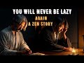 Mind blowing Zen secret to Overcoming Laziness Zen Stories