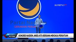 Kongres Nasdem, Anies: Kita Bersama Menjaga Persatuan