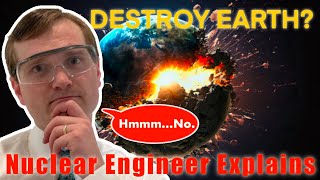 Can Nuclear Weapons Destroy the Earth? - Nuclear Engineer Explains