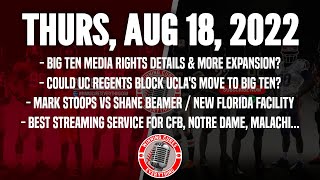 8/18 Big Ten TV deal allows expansion, UCLA may not join Big Ten?, best CFB streaming, etc