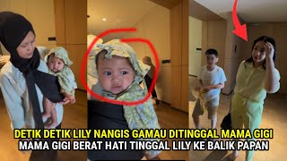 DETIK2 LILY NANGIS KEJER GEGARA DITINGGAL MAMA GIGI,NAGITA BERAT HATI TINGGAL LILY KE BALIK PAPAN