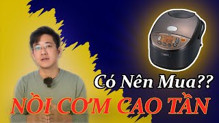 Review nồi cơm điện cao tần? cách chọn nồi cao tần tốt, nên mua nồi cơm cao tần hãng nào?