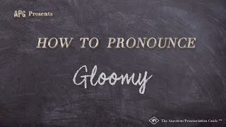 How to Pronounce Gloomy (Real Life Examples!)