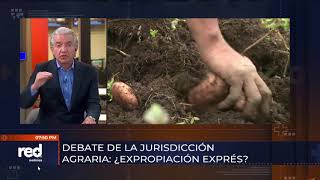 Debate de la jurisdicción agraria: ¿Expropiación exprés?