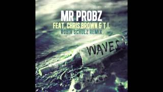 Mr. Probz ft. Chris Brown & T.I. - Waves (Robin Schulz Remix)