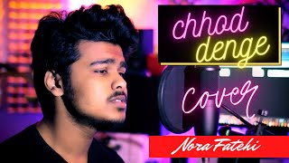 chhod denge | cover |  nora fatehi | Parampara Tandon | male version