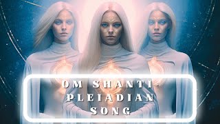 PLEIADIAN SONG - OM SHANTI #peace  #healingmusic #meditationmusic #pleyadianos  #pleiadianmusic
