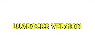 Luarocks version (2 Solutions!!)