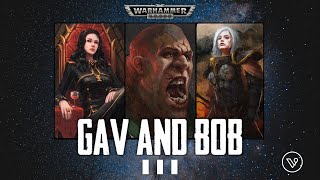 "GAV AND BOB" - PART THREE - A WARHAMMER 40K STORY