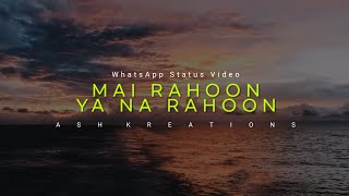 Mai Rahoon Ya Na Rahoon | Lofi Mix | Armaan Malik | Emraan | Whatsapp Status Video | Ash Kreations