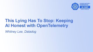 This Lying Has To Stop: Keeping AI Honest with OpenTelemetry - Whitney Lee, Datadog