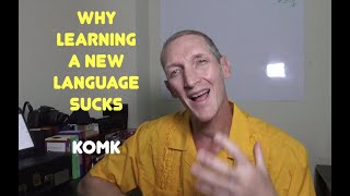 WHY LEARNING A NEW LANGUAGE SUCKS