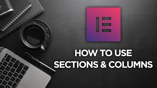 Elementor Tutorial: Using Sections & Columns